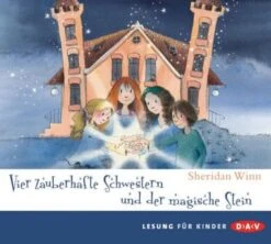 Vier Zauberhafte Schwestern Und Der Magische Stein, 2 Audio-CDs